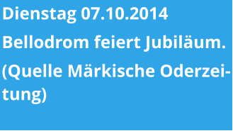 Dienstag 07.10.2014 Bellodrom feiert Jubiläum. (Quelle Märkische Oderzeitung)
